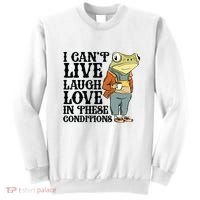I CanT Live Laugh Love In These Conditions Sweatshirt thumb 0