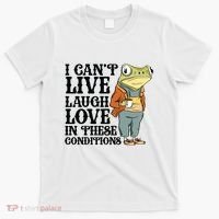 I CanT Live Laugh Love In These Conditions T-Shirt thumb 0