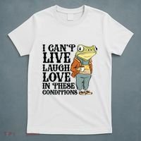 I CanT Live Laugh Love In These Conditions T-Shirt thumb 5