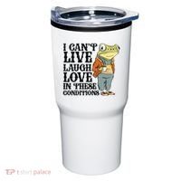 I CanT Live Laugh Love In These Conditions Tumbler thumb 0