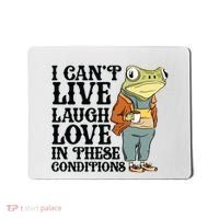 I CanT Live Laugh Love In These Conditions Mousepad thumb 0