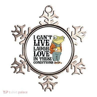 I CanT Live Laugh Love In These Conditions Ornament