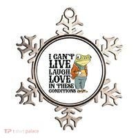 I CanT Live Laugh Love In These Conditions Ornament thumb 0
