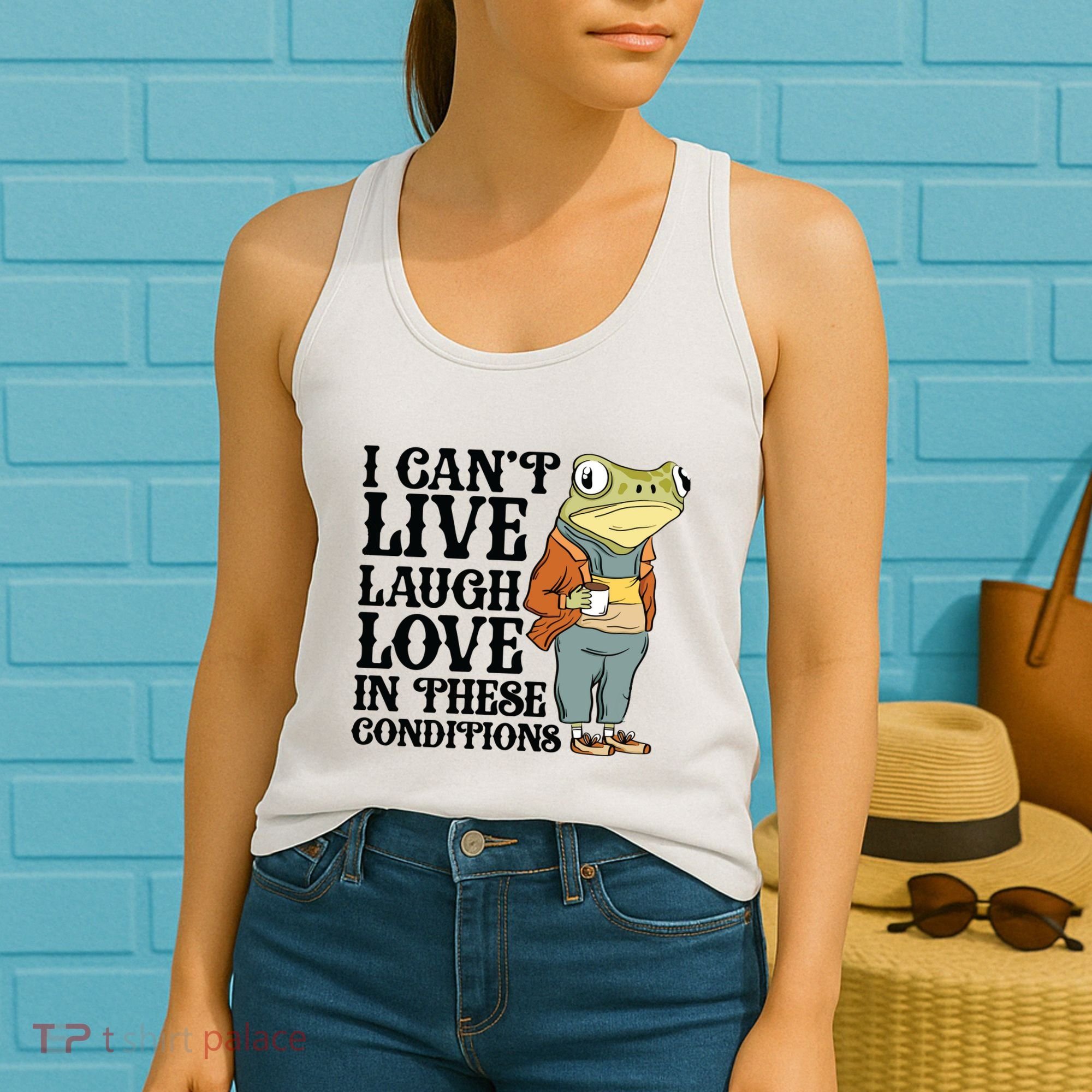I CanT Live Laugh Love In These Conditions Women's Tank Top