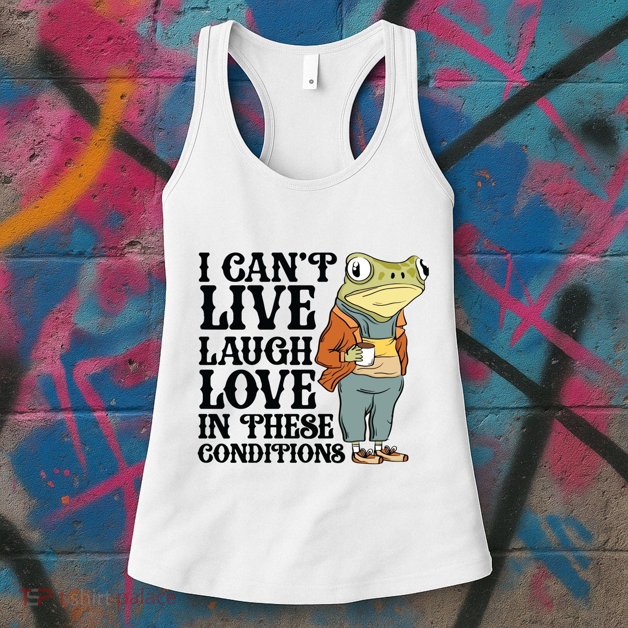 I CanT Live Laugh Love In These Conditions Women's Tank Top