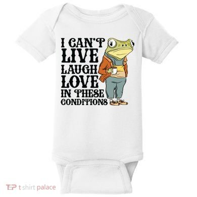 I CanT Live Laugh Love In These Conditions Baby Bodysuit