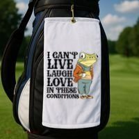 I CanT Live Laugh Love In These Conditions Golf Towel thumb 2