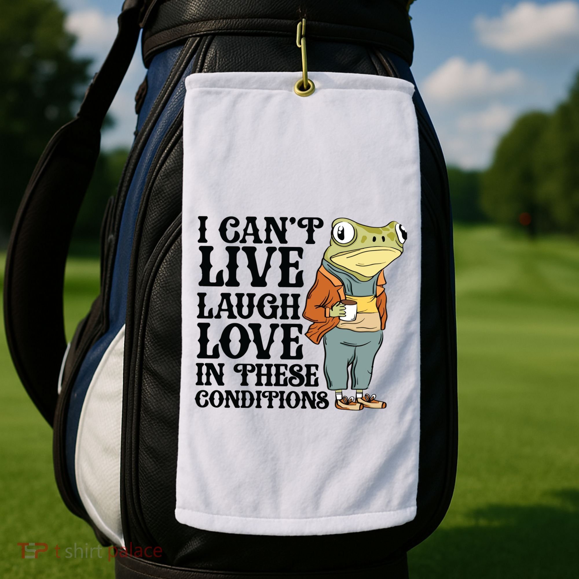 I CanT Live Laugh Love In These Conditions Golf Towel