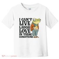 I CanT Live Laugh Love In These Conditions Toddler T-Shirt thumb 0