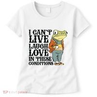 I CanT Live Laugh Love In These Conditions Women's T-Shirt thumb 0