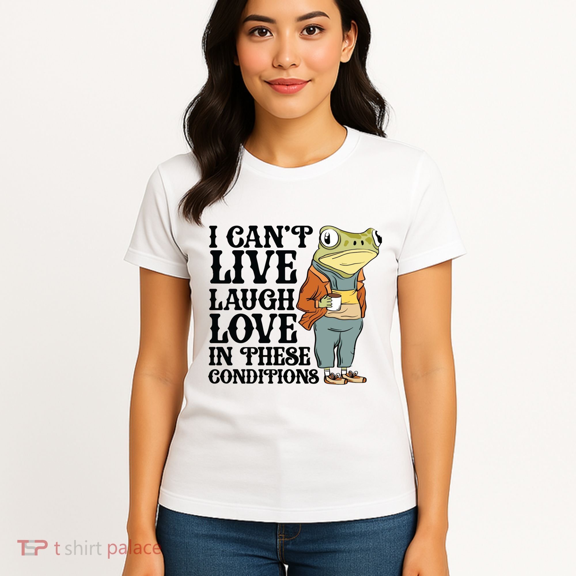 I CanT Live Laugh Love In These Conditions Women's T-Shirt