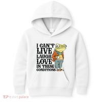 I CanT Live Laugh Love In These Conditions Kids Hoodie thumb 0