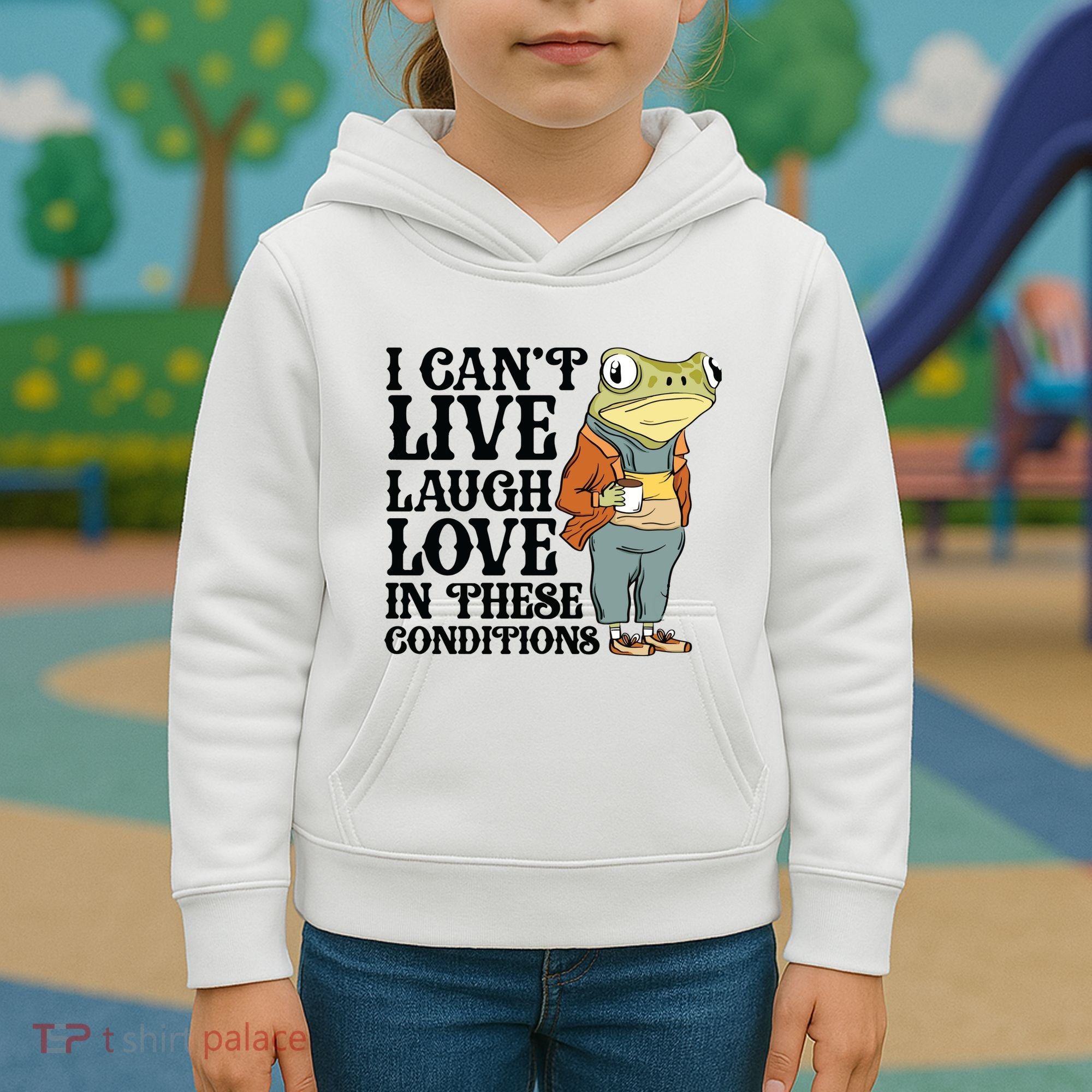 I CanT Live Laugh Love In These Conditions Kids Hoodie