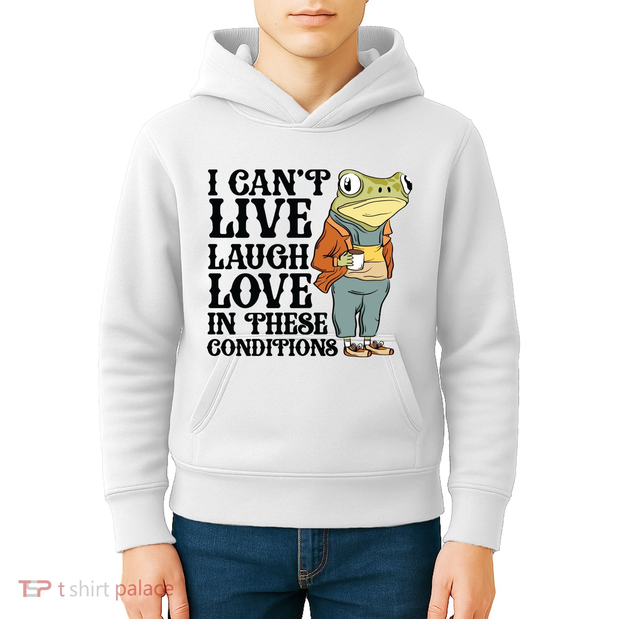 I CanT Live Laugh Love In These Conditions Kids Hoodie