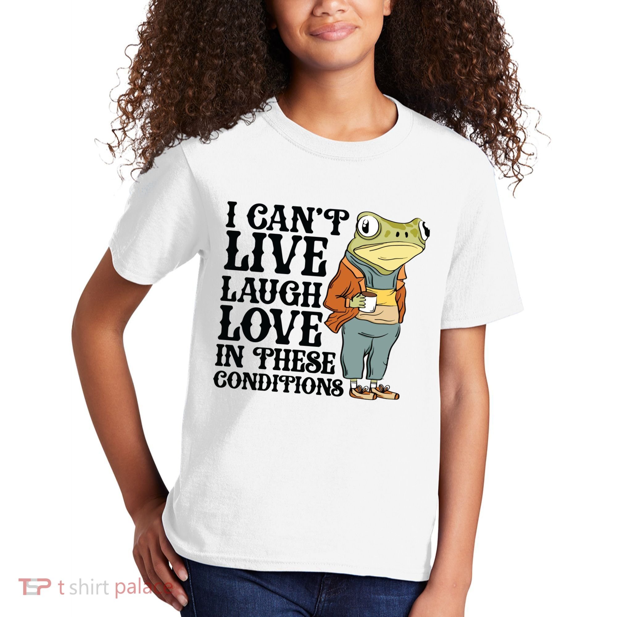 I CanT Live Laugh Love In These Conditions Kids T-Shirt
