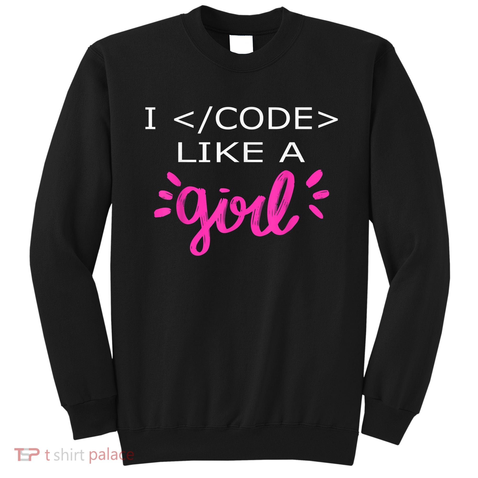 I Code Like A Girl Funny Binary Coding Computer Science Sweatshirt