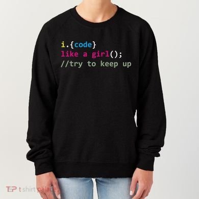 I Code Like A Girl Try To Keep Up Funny Coding Developer Women's Sweatshirt