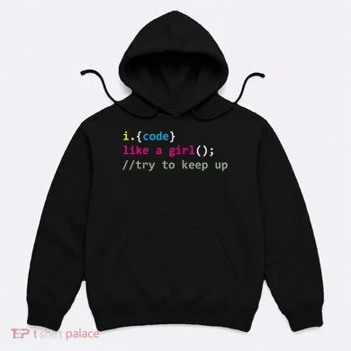 I Code Like A Girl Try To Keep Up Funny Coding Developer Hoodie