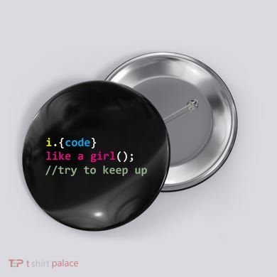 I Code Like A Girl Try To Keep Up Funny Coding Developer Button