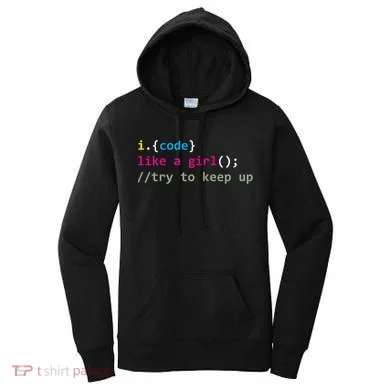 I Code Like A Girl Try To Keep Up Funny Coding Developer Women's Hoodie