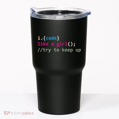 I Code Like A Girl Try To Keep Up Funny Coding Developer Tumbler
