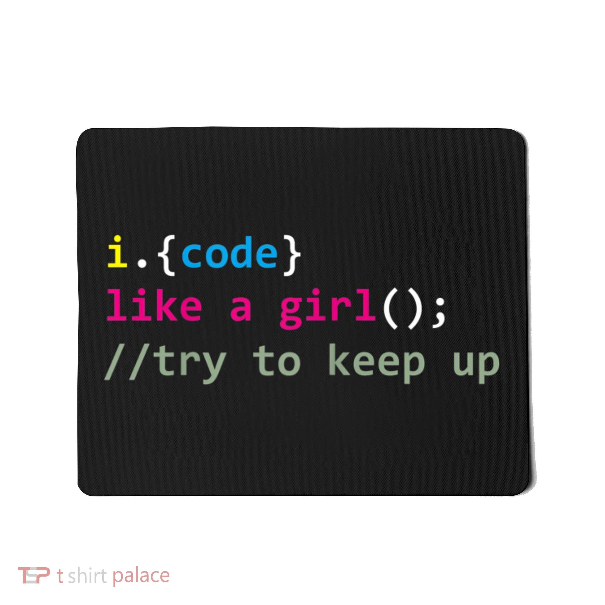 I Code Like A Girl Try To Keep Up Funny Coding Developer Mousepad
