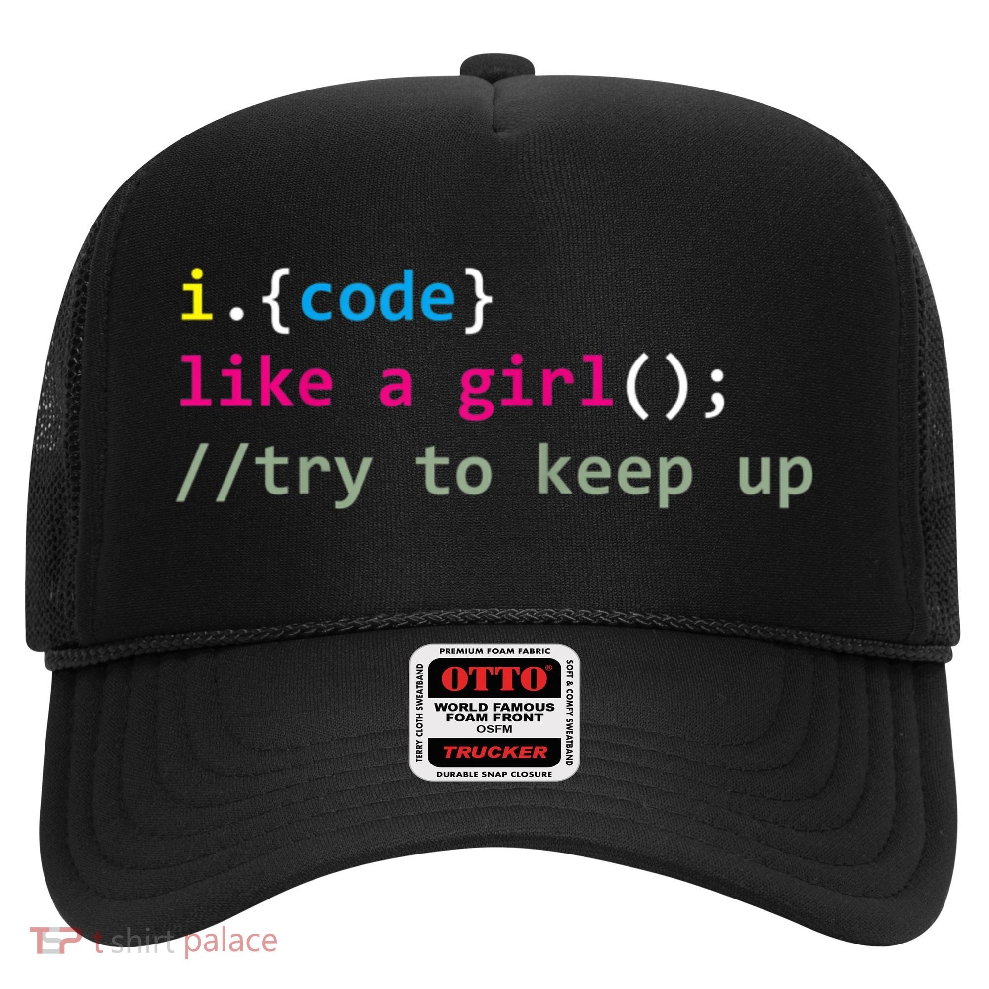 I Code Like A Girl Try To Keep Up Funny Coding Developer Hat