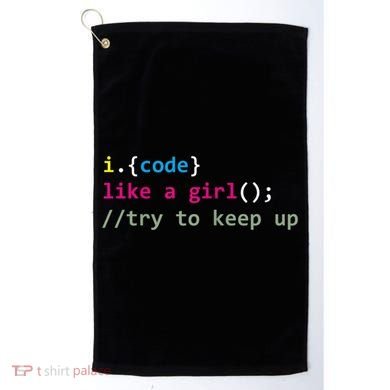 I Code Like A Girl Try To Keep Up Funny Coding Developer Golf Towel