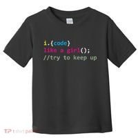 I Code Like A Girl Try To Keep Up Funny Coding Developer Toddler T-Shirt thumb 0