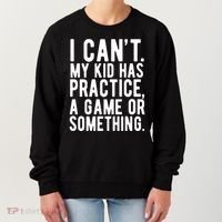 I Cant My Kid Has Practice A Game Or Something Mothers Day Women's Sweatshirt thumb 0