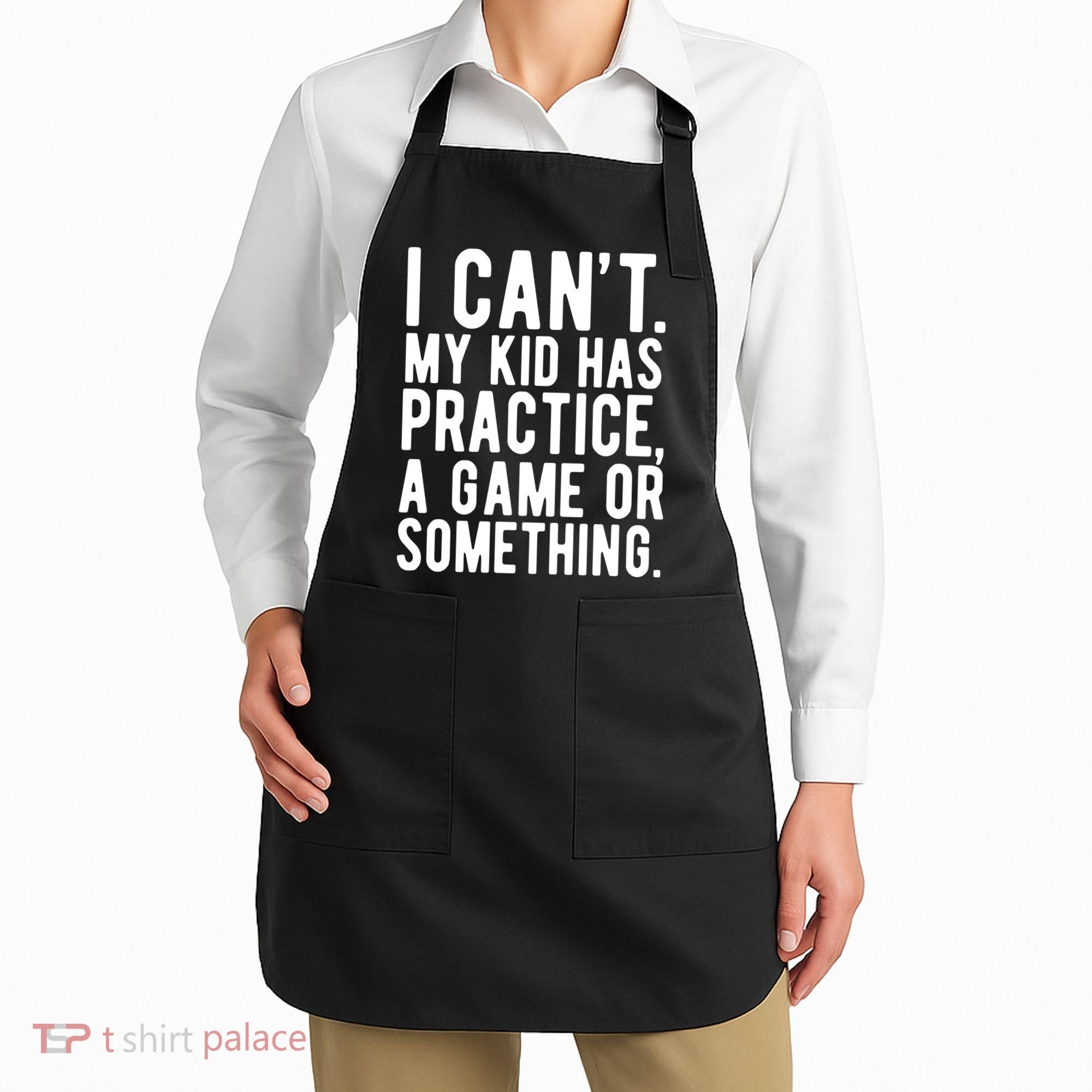 I Cant My Kid Has Practice A Game Or Something Mothers Day Apron