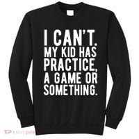 I Cant My Kid Has Practice A Game Or Something Mothers Day Sweatshirt thumb 0