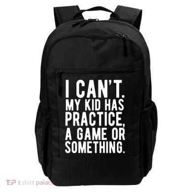 I Cant My Kid Has Practice A Game Or Something Mothers Day Backpack