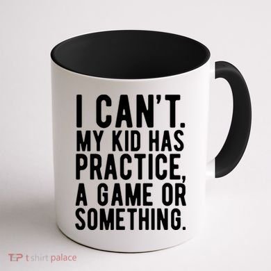I Cant My Kid Has Practice A Game Or Something Mothers Day Coffee Mug back