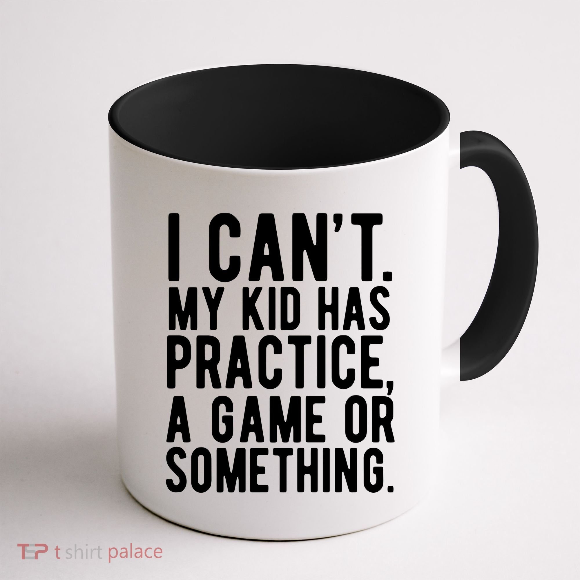 I Cant My Kid Has Practice A Game Or Something Mothers Day Coffee Mug