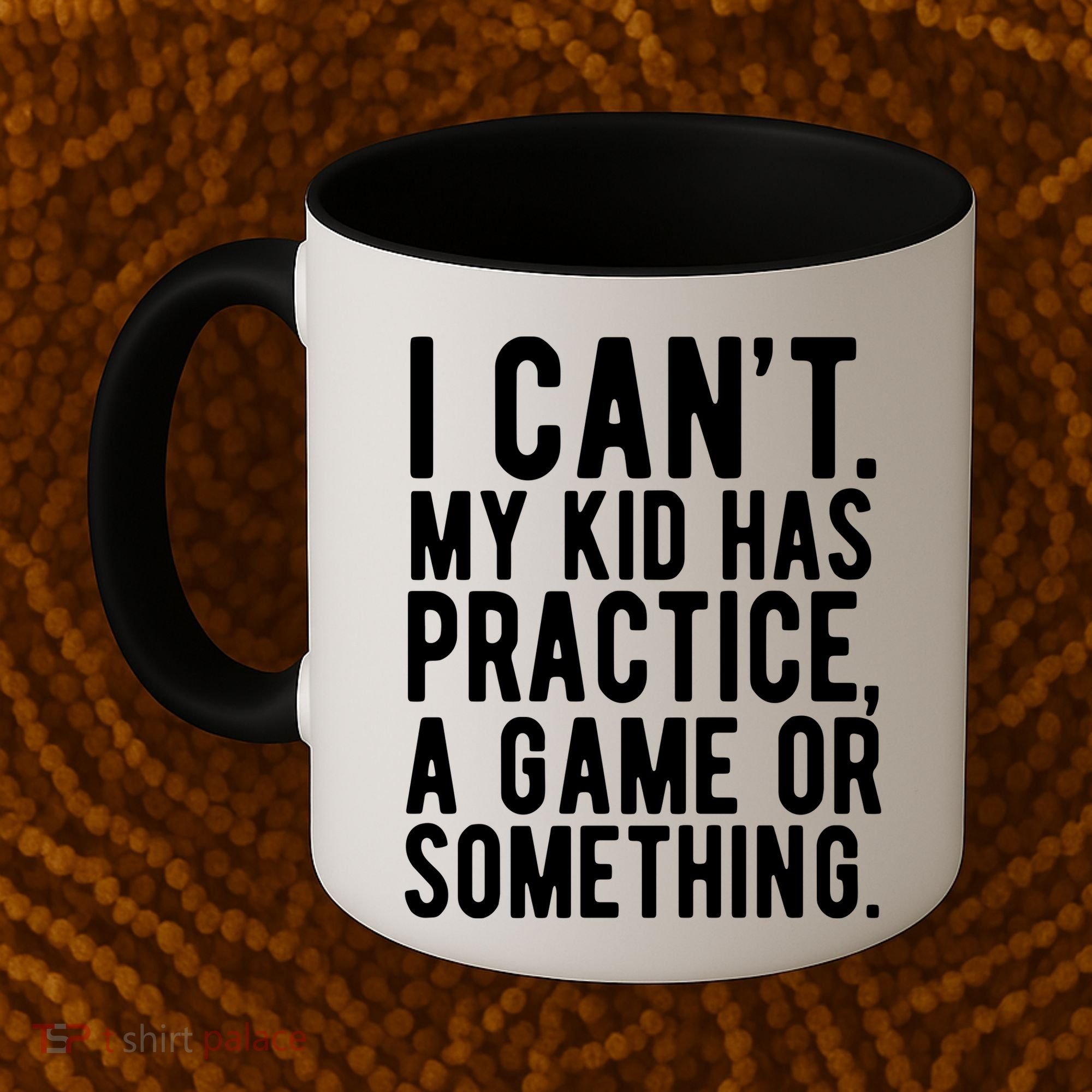 I Cant My Kid Has Practice A Game Or Something Mothers Day Coffee Mug