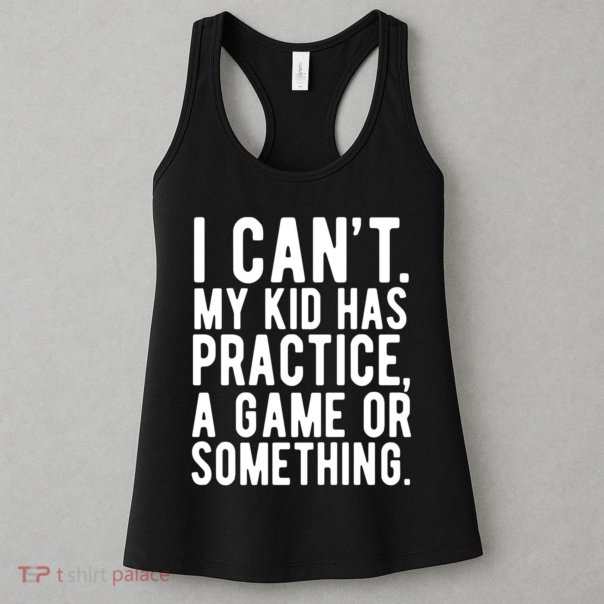 I Cant My Kid Has Practice A Game Or Something Mothers Day Women's Tank Top