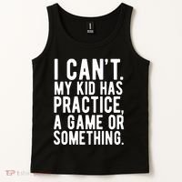 I Cant My Kid Has Practice A Game Or Something Mothers Day Tank Top thumb 2