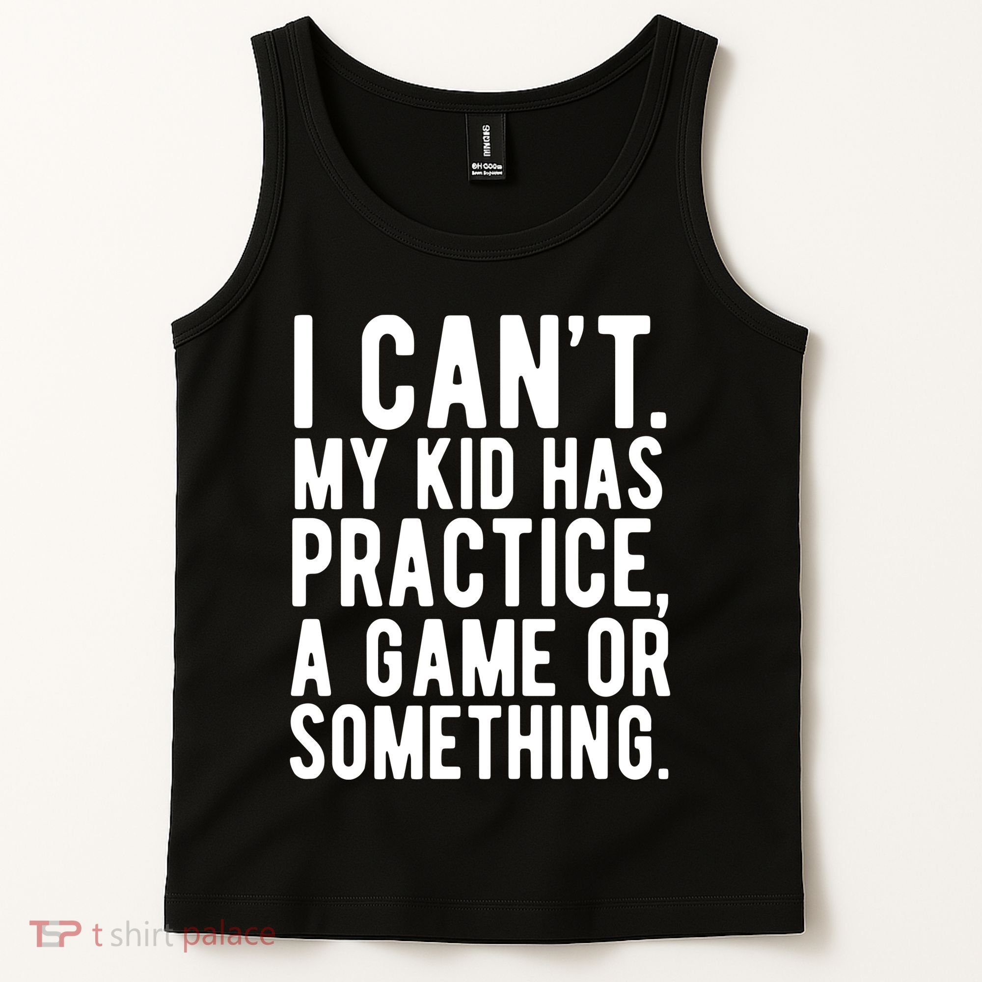 I Cant My Kid Has Practice A Game Or Something Mothers Day Tank Top