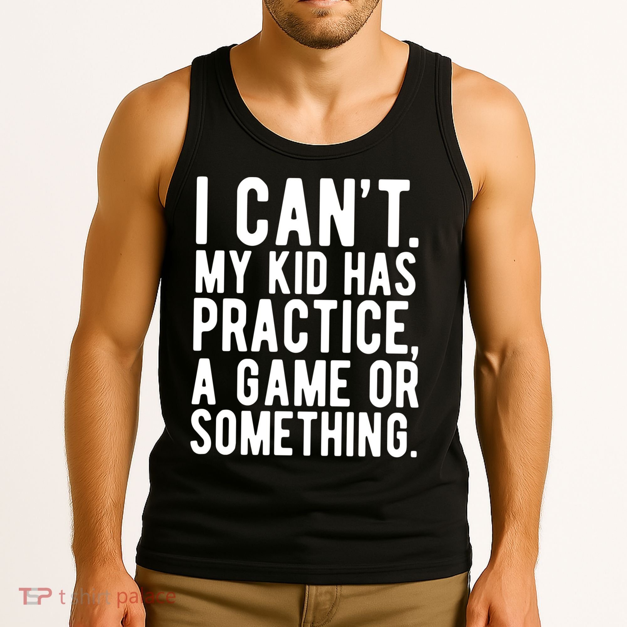 I Cant My Kid Has Practice A Game Or Something Mothers Day Tank Top