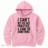 I Cant My Kid Has Practice A Game Or Something Mothers Day Hoodie thumb 0