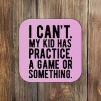 I Cant My Kid Has Practice A Game Or Something Mothers Day Coaster thumb 0