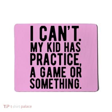 I Cant My Kid Has Practice A Game Or Something Mothers Day Mousepad