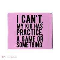I Cant My Kid Has Practice A Game Or Something Mothers Day Mousepad thumb 0