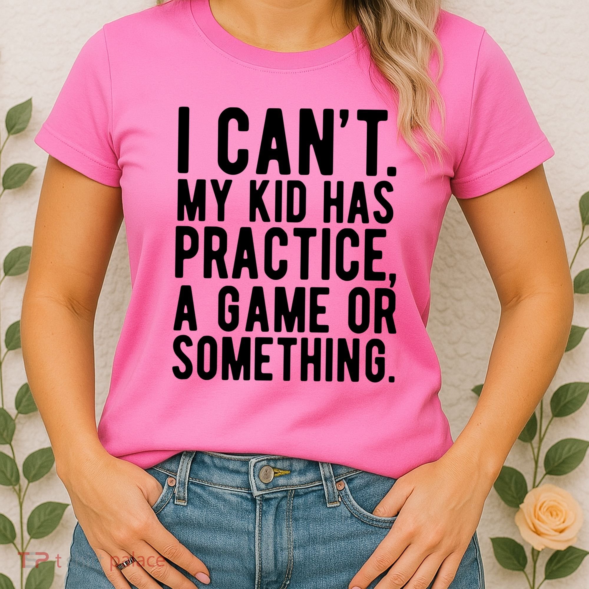I Cant My Kid Has Practice A Game Or Something Mothers Day Women's T-Shirt