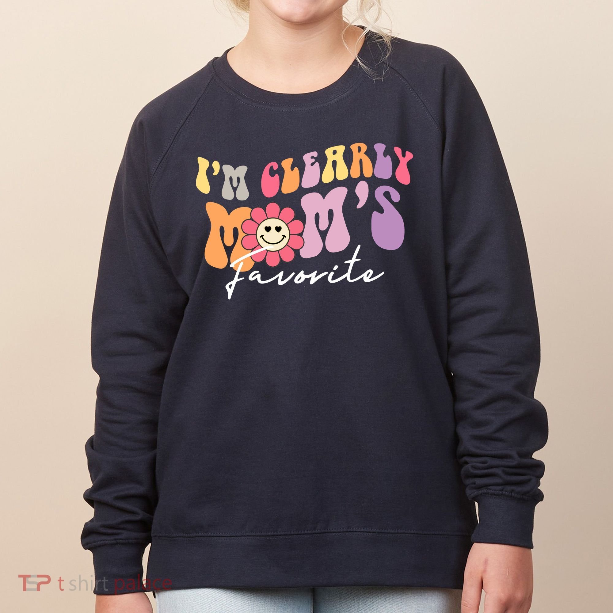 I'm Clearly Mom's Favorite Son Or Daughter Funny Women's Sweatshirt