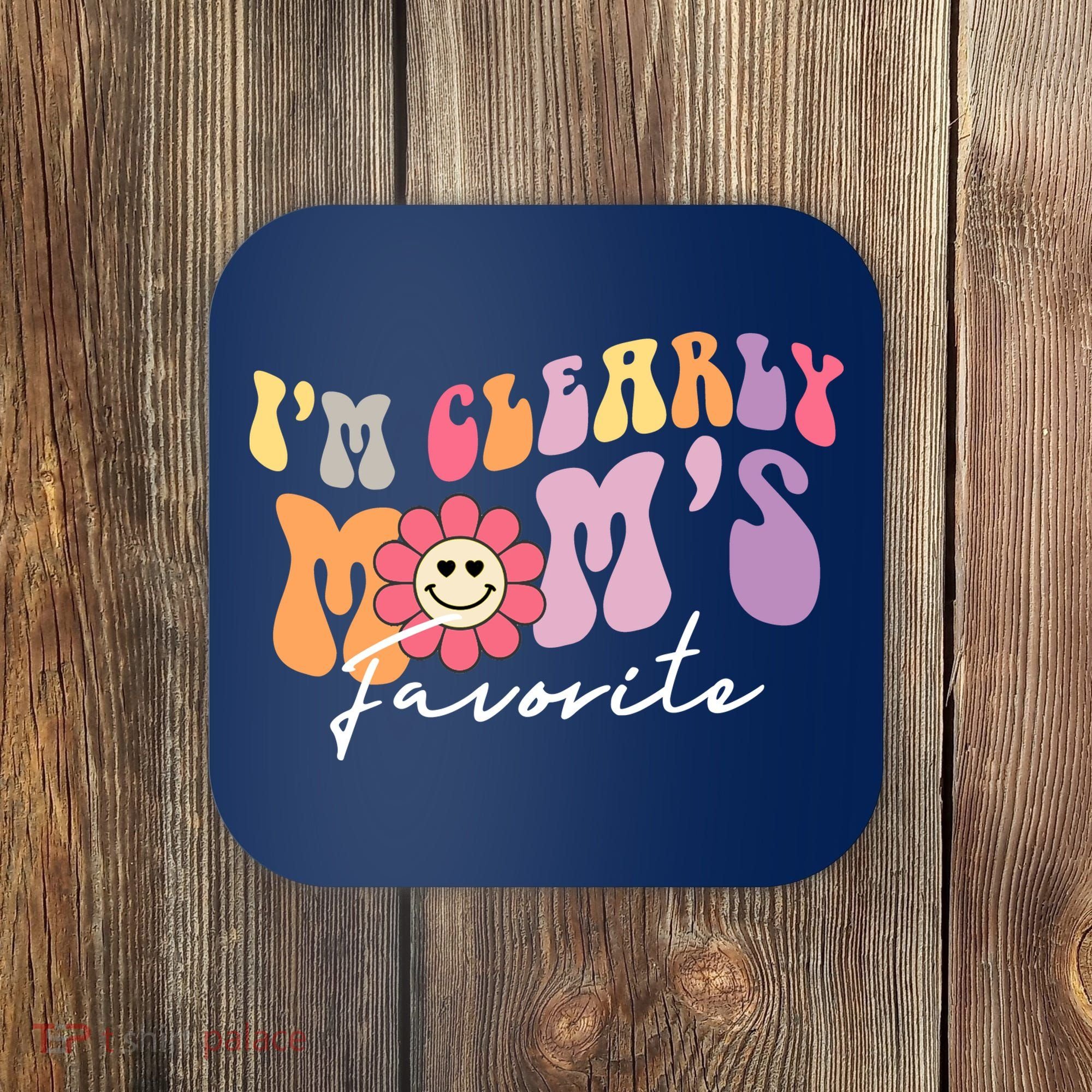 I'm Clearly Mom's Favorite Son Or Daughter Funny Coaster