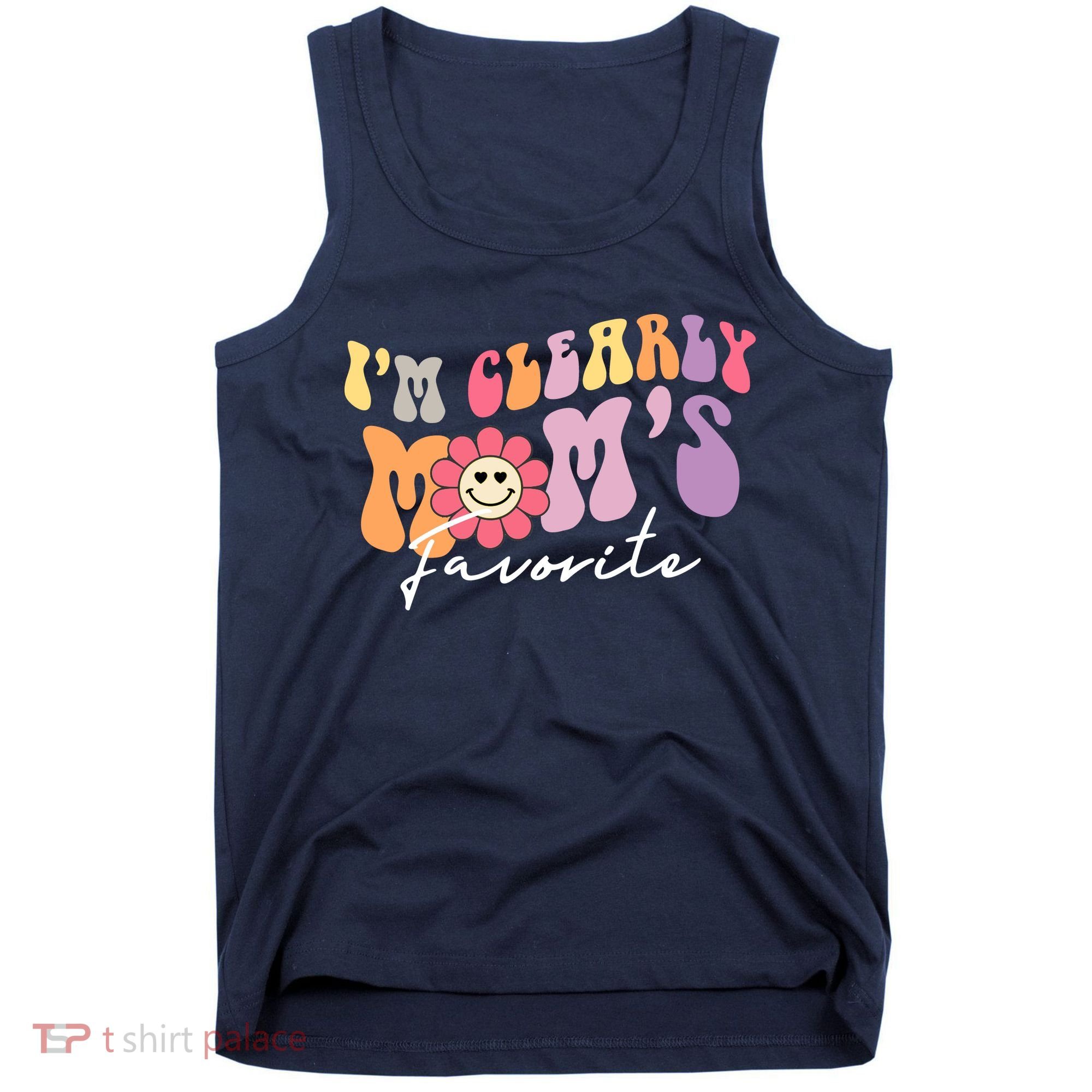 I'm Clearly Mom's Favorite Son Or Daughter Funny Tank Top