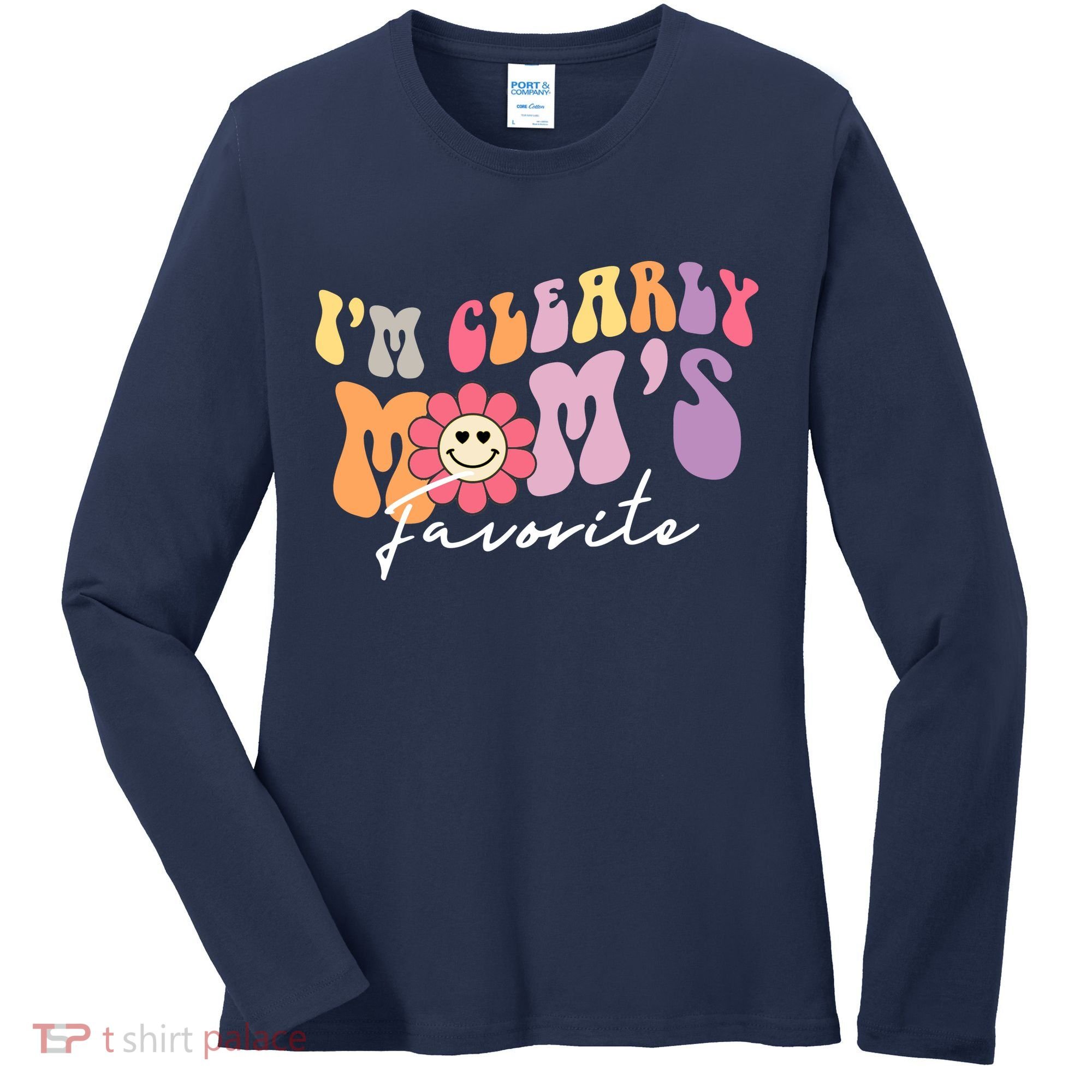 I'm Clearly Mom's Favorite Son Or Daughter Funny Women's Long Sleeve Shirt
