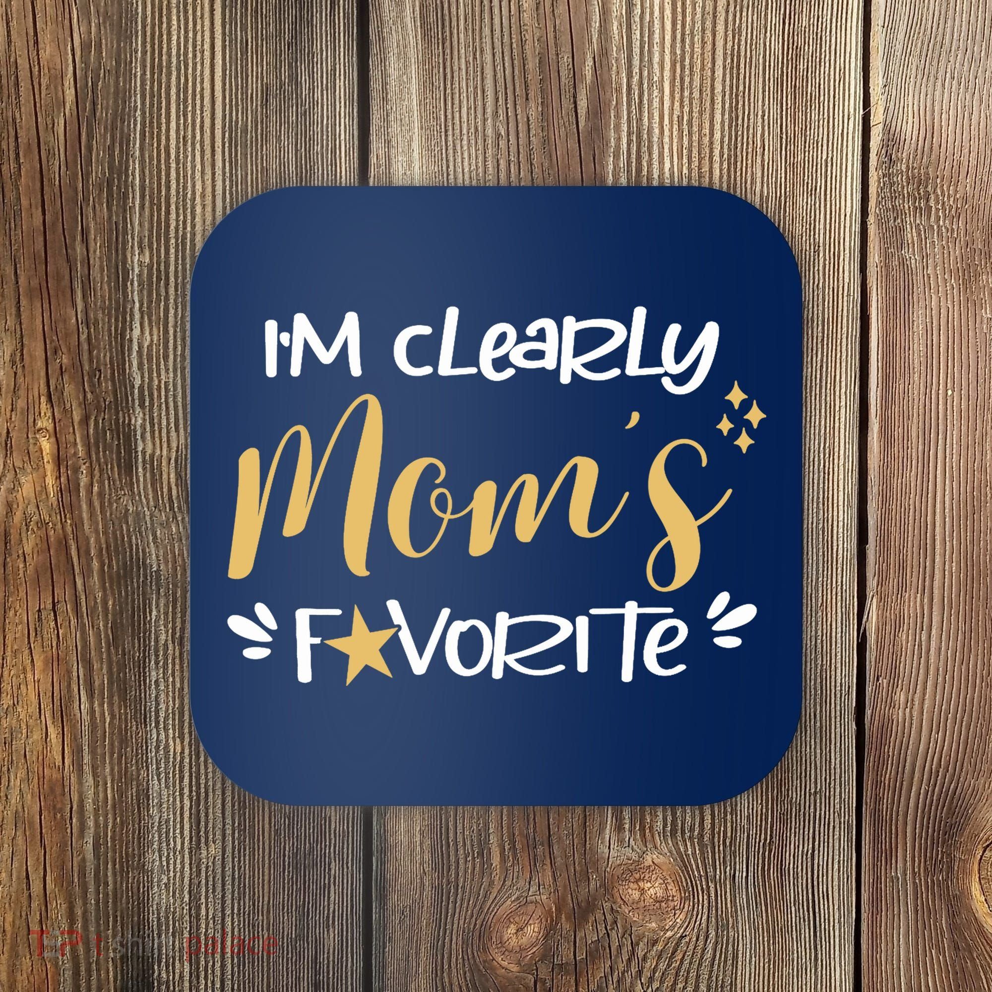 I'm Clearly Mom's Favorite Son or Daughter Funny Mom's Coaster